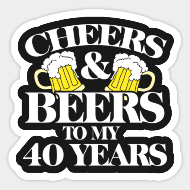 cheers-and-beers-to-my-40-years-cheers-sticker-teepublic
